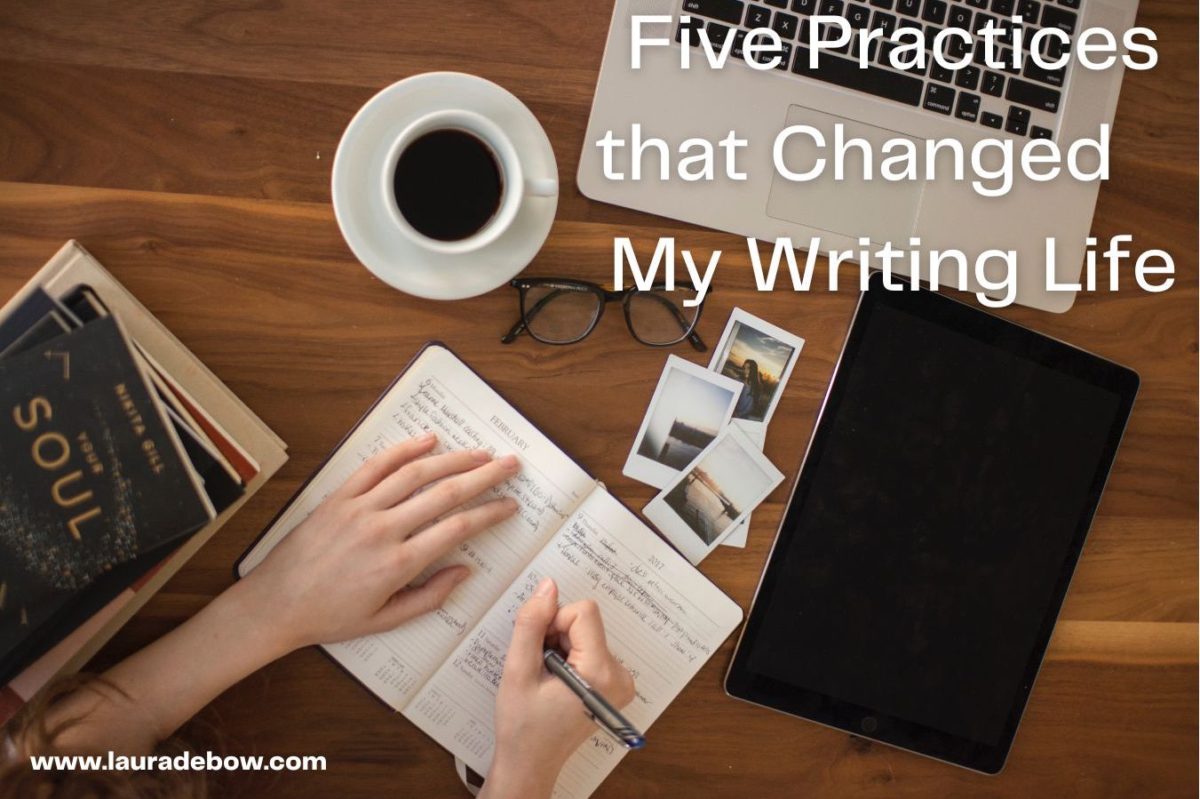 Five Practices that Changed My Writing Life