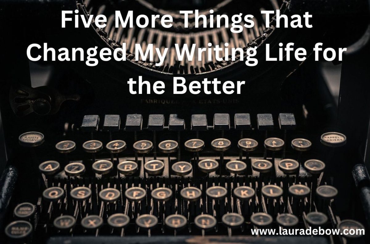Five More Things That Changed My Writing Life for the Better